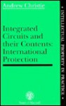 Integrated Circuits and Their Contents: International Protection - Andrew Christie