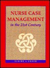 Nurse Case Management in the 21st Century - Elaine L. Cohen