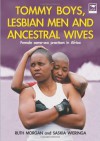 Tommy Boys, Lesbian Men, and Ancestral Wives: Female Same-Sex Practices in Africa - Ruth Morgan, Saskia Wierenga