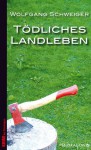 Tödliches Landleben: Chiemgau Krimi (German Edition) - Wolfgang Schweiger