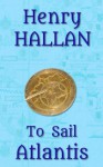 To Sail Atlantis - Henry Hallan