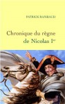 Chronique du règne de Nicolas 1er (Littérature Française) (French Edition) - Patrick Rambaud