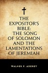 The Expositor's Bible: The Song of Solomon and the Lamentations of Jeremiah - Walter F. Adeney