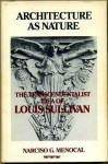 Architecture as Nature: The Transcendentalist Idea of Louis Sullivan - Narciso G. Menocal