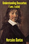 Understanding Descartes: I am, I exist (Understanding Western Philosophy) - Hercules Bantas