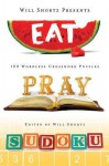 Will Shortz Presents Eat, Pray, Sudoku: 100 Easy to Hard Puzzles - Will Shortz