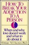 How to Break Your Addiction to a Person - Howard M. Halpern