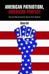 American Patriotism, American Protest: Social Movements Since The Sixties - Simon Hall