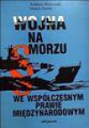 Wojna na morzu we współczesnym prawie międzynarodowym - Marek Ilnicki