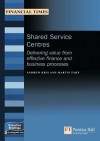 Shared Service Centres: Delivering Value From Effective Finance And Business Processes (Management Briefings Executive Series) - Andrew Kris