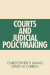 Courts and Judicial Policymaking - Christopher P. Banks, David M. O'Brien