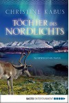 Töchter des Nordlichts: Norwegenroman (Allgemeine Reihe. Bastei Lübbe Taschenbücher) - Christine Kabus