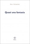 Quasi Una Fantasia - Marc Cholodenko