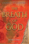 The Breath of God: A Novel of Suspense - Jeffrey Small