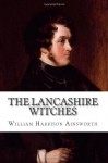 The Lancashire Witches - William Harrison Ainsworth