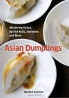 Asian Dumplings: Mastering Gyoza, Spring Rolls, Samosas, and More - Andrea Nguyen