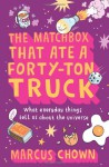 The Matchbox That Ate a Forty-Ton Truck: What Everyday Things Tell Us About the Universe - Marcus Chown