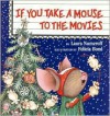 If You Take a Mouse to the Movies - Laura Numeroff, Felicia Bond (Illustrator)