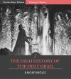 The High History of the Holy Grail (Illustrated) - Charles River Editors, Anonymous Anonymous, Sebastian Evans