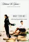 Wait For Me: The Beauty Of Sexual Purity - Rebecca St. James