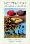 Myxomycetes: A Handbook of Slime Molds - Steven L. Stephenson