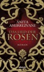 Das Lied der Rosen - Anita Amirrezvani, Maja Rößner