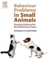 Behaviour Problems in Small Animals: Practical Advice for the Veterinary Team - John Bowen, Sarah Heath