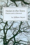 Noise in the trees : Poems and a Memoir - William Heyen