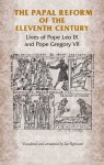 The Papal Reform Of The Eleventh Century: Lives Of Pope Leo Ix And Pope Gregory Vii - Ian Robinson