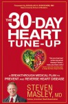 The 30-Day Heart Tune-Up: A Breakthrough Medical Plan to Prevent and Reverse Heart Disease - Steven Masley