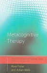 Metacognitive Therapy: Distinctive Features - Peter Fisher, Adrian Wells