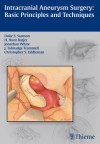 Basic Techniques for Intracranial Aneurysm Surgery - Duke Samson, H. Hunt Batjer, Jonathan White, Talmadge Trammel, Talmadge Trammell, Christopher Eddleman, Christopher S. Eddleman