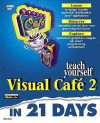 Sams Teach Yourself Visual Café 2 in 21 Days - Mike Cohn