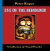 Eye of the Beholder: A Collection of Visual Puzzles - Peter Kuper