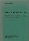 Niwelacja precyzyjna. Niwelacja geometryczna, trygonometryczna, satelitarna i hydroniwelacja - Mirosław Żak, Włodzimierz Baran, Marta Boruc-Nowińska, Joanna Dobrowolska, Zbigniew Dziadziuszko, Idzi Gajderowicz, Czesław Kamela, Jacek Kmiecik, Aniela Makowska, Wojciech Pachelski, Andrzej Pachuta, Edward Warchałowski, Ferdynand Włoczewski, Tadeusz Wyrzykowski