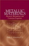 Metallic Materials: Physical, Mechanical, and Corrosion Properties - Philip A. Schweitzer