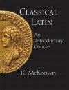 Classical Latin: An Introductory Course - J.C. McKeown