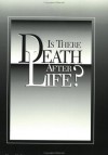 Is There Death After Life? - John W. Schoenheit