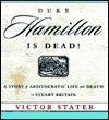 Duke Hamilton Is Dead!: A Story of Aristocratic Life and Death in Stuart Britain - Victor Stater