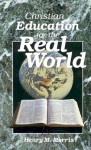 Christian Education for the Real World - Henry M. Morris