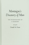 Montaigne's Discovery of Man: The Humanization of a Humanist - Donald Murdoch Frame