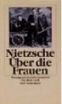 Über die Frauen - Friedrich Nietzsche