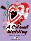 A Catered Wedding (Mystery with Recipes, Book 2) - Isis Crawford