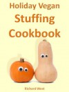 Holiday Vegan Stuffing Cookbook (Holiday Vegan Cookbooks) - Richard West