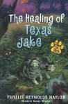 The Healing of Texas Jake - Phyllis Reynolds Naylor