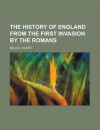 The History of England from the First Invasion by the Romans - Hilaire Belloc