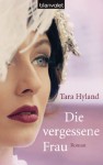 Die vergessene Frau: Roman (German Edition) - Tara Hyland, Christoph Göhler