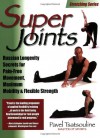 Super Joints: Russian Longevity Secrets for Pain-Free Movement, Maximum Mobility & Flexible Strength - Pavel Tsatsouline