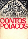 Contos Polacos - Michal Sprusinski, Stefan Żeromski, Maria Dąbrowska, Witold Gombrowicz, Bruno Schulz, Zofia Naikowska, Tadeusz Borowski, Jan Parandowski, Wojciech Żukrowski, Bohdan Czeszko, Kazimierz Brandys, Adolf Rudnicki, Kornel Filipowicz, Stanislaw Dygat, Jerzy Andrzejewski, Tadeu