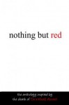 Nothing But Red: The Anthology Inspired by the Death of Du'a Khalil - Skyla Dawn Cameron, Joss Whedon, Leigh Dragoon, Kevin Craig, Laure Lackey, Alex Remy, Sasha Elliott, Bobbi Lurie, Ellen McCord, Kerry Budd, Gila Tal Green, Melinda Blount, Ann Aguirre, Anne Barringer, Guy Lancaster, Catherine Egan, Dale Jacobson, Angela Todd, Barbara E. Hu